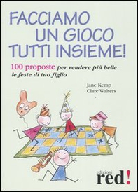 Facciamo un gioco tutti insieme! 100 proposte per rendere più belle le feste di tuo figlio - Librerie.coop Facciamo un gioco tutti insieme! 100 proposte per rendere più belle le feste di tuo figlio - Librerie.coop