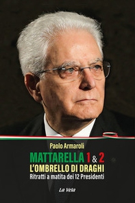 Mattarella 1 & 2. L'ombrello di Draghi. Ritratti a matita dei 12 presidenti - Librerie.coop