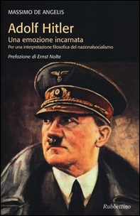 Adolf Hitler. Una emozione incarnata per una interpretazione filosofica del nazionalsocialismo - Librerie.coop