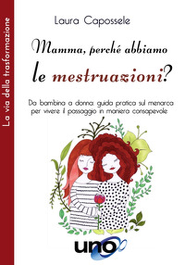 Mamma, perché abbiamo le mestruazioni? Da bambina a donna: guida pratica sul menarca per vivere il passaggio in maniera consapevole - Librerie.coop Mamma, perché abbiamo le mestruazioni? Da bambina a donna: guida pratica sul menarca per vivere il passaggio in maniera consapevole - Librerie.coop