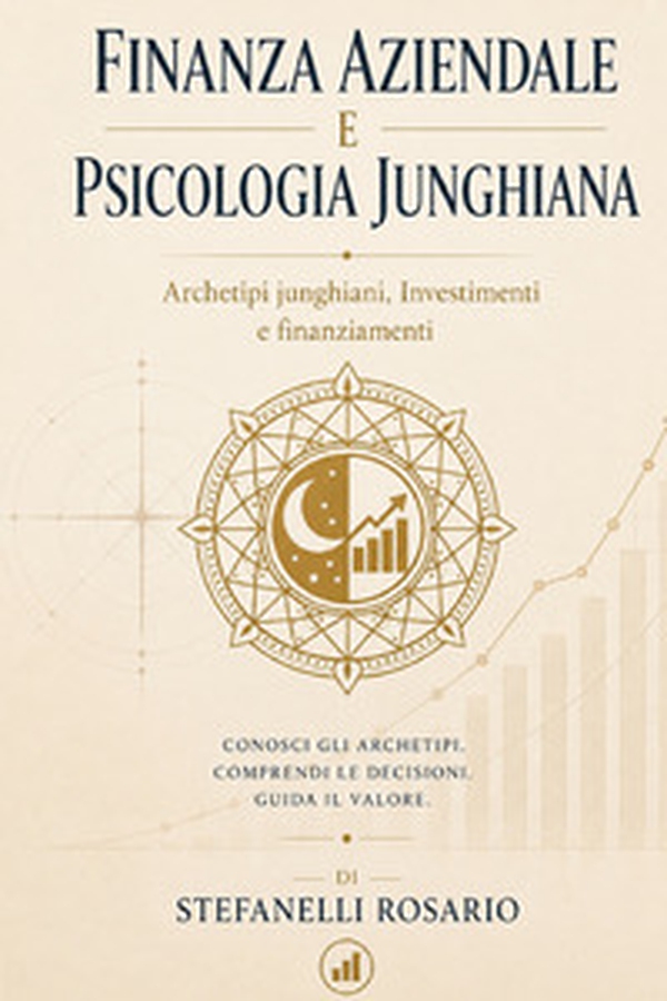 Finanza aziendale e psicologia junghiana. Archetipi junghiani, investimenti e finanziamenti - Librerie.coop