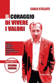 Il coraggio di vivere i valori. Lavoro, sindacato, politica, volontariato: una testimonianza di vita - Librerie.coop