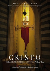 Cristo e la crisi di senso contemporanea. Abitare il tempo del Sabato Santo - Librerie.coop