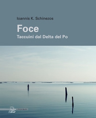Foce. Taccuini dal delta del Po - Librerie.coop Foce. Taccuini dal delta del Po - Librerie.coop