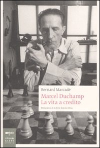 Marcel Duchamp. La vita a credito - Librerie.coop