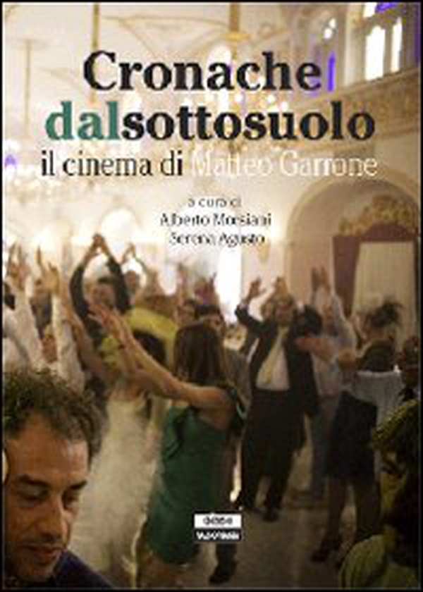 Cronache dal sottosuolo. Il cinema di Matteo Garrone - Librerie.coop Cronache dal sottosuolo. Il cinema di Matteo Garrone - Librerie.coop