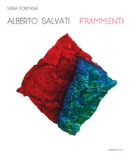 Alberto Salvati. Frammenti - Librerie.coop