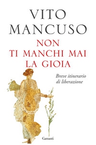 Non ti manchi mai la gioia. Breve itinerario di liberazione - Librerie.coop Non ti manchi mai la gioia. Breve itinerario di liberazione - Librerie.coop