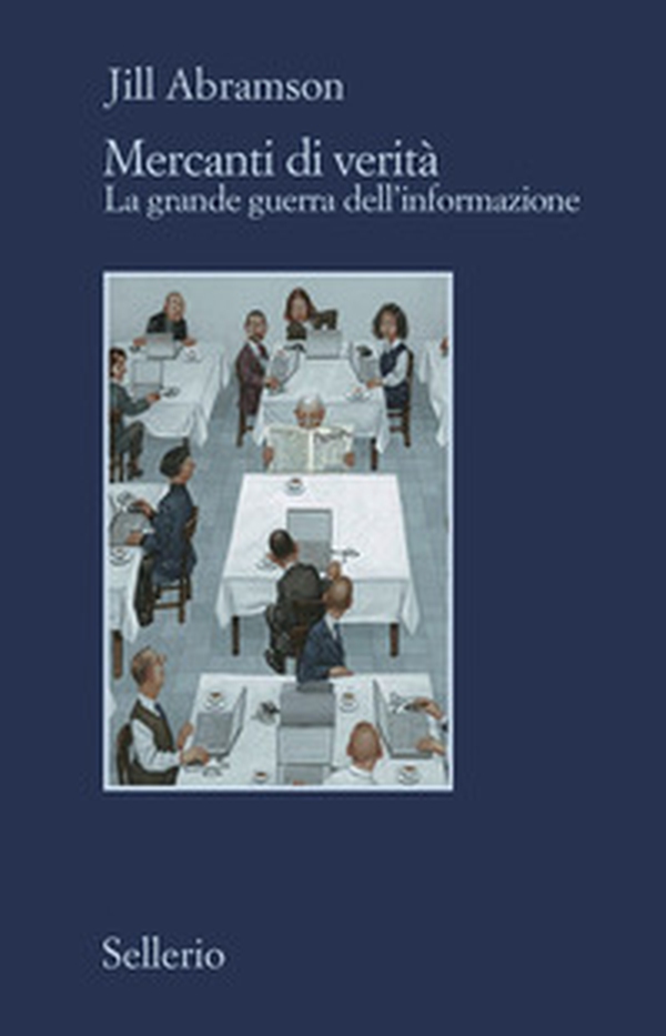 Mercanti di verità. Il business delle notizie e la grande guerra dell'informazione - Librerie.coop Mercanti di verità. Il business delle notizie e la grande guerra dell'informazione - Librerie.coop