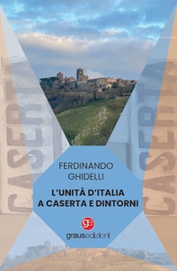 L'Unità d'Italia a Caserta e dintorni - Librerie.coop