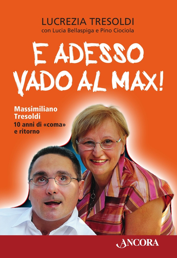 E adesso vado al Max! Massimiliano Tresoldi 10 anni di «coma» e ritorno - Librerie.coop