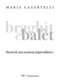 Braghìt e balèt. Storia di una tennista imprenditrice - Librerie.coop
