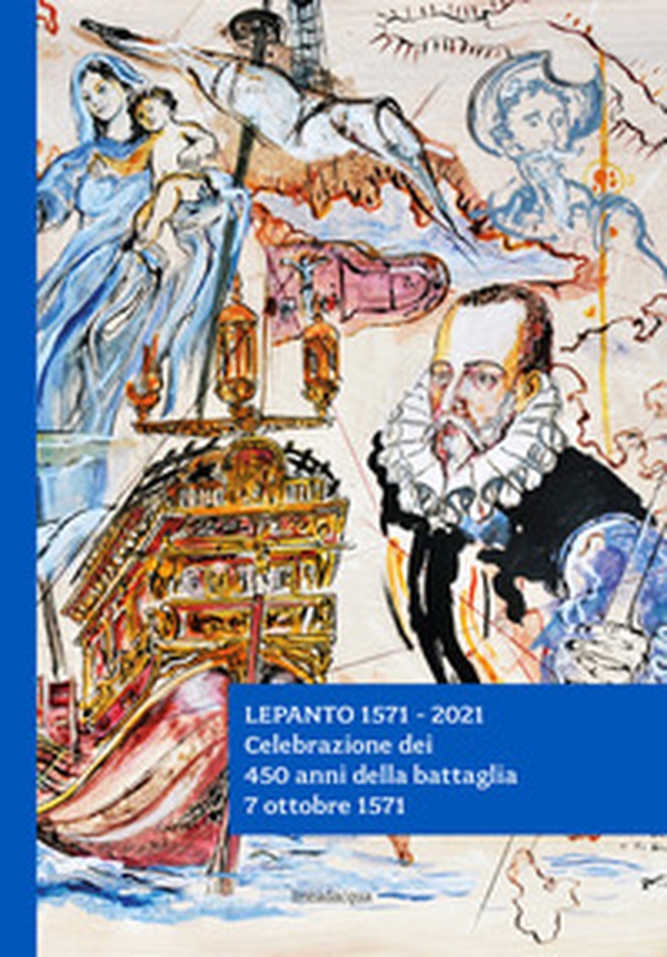 Lepanto 1571-2021. Celebrazione dei 450 anni della battaglia. 7 ottobre 1571 - Librerie.coop Lepanto 1571-2021. Celebrazione dei 450 anni della battaglia. 7 ottobre 1571 - Librerie.coop