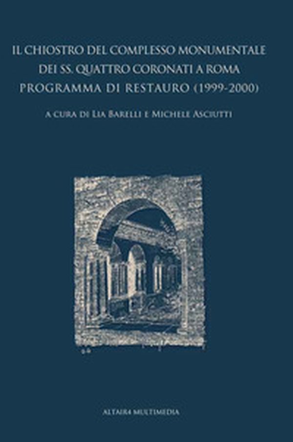 Il chiostro del complesso monumentale dei SS. Quattro Coronati a Roma. Programma di restauro (1999-2000) - Librerie.coop Il chiostro del complesso monumentale dei SS. Quattro Coronati a Roma. Programma di restauro (1999-2000) - Librerie.coop
