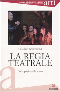 La regia teatrale. Dalla pagina alla scena - Librerie.coop