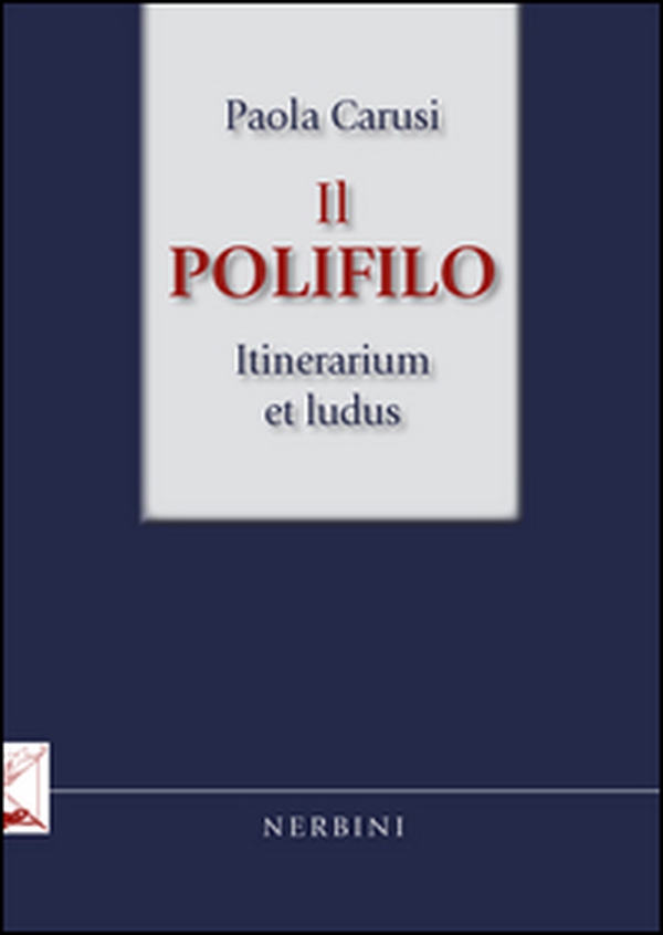 Il Polifilo. Itinerarium et ludus - Librerie.coop Il Polifilo. Itinerarium et ludus - Librerie.coop