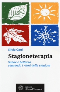 Stagioneterapia. Salute e bellezza seguendo i ritmi delle stagioni - Librerie.coop