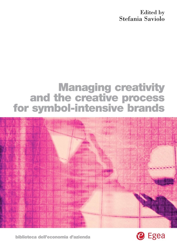 Managing Creativity and the Creative Process For Symbol-Intensive Brands - Librerie.coop Managing Creativity and the Creative Process For Symbol-Intensive Brands - Librerie.coop