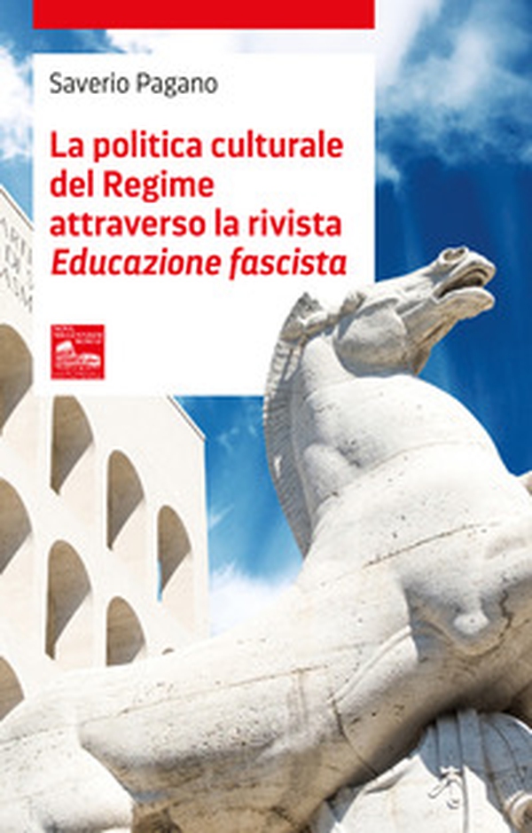 La politica culturale del regime attraverso la rivista «Educazione fascista» - Librerie.coop La politica culturale del regime attraverso la rivista «Educazione fascista» - Librerie.coop