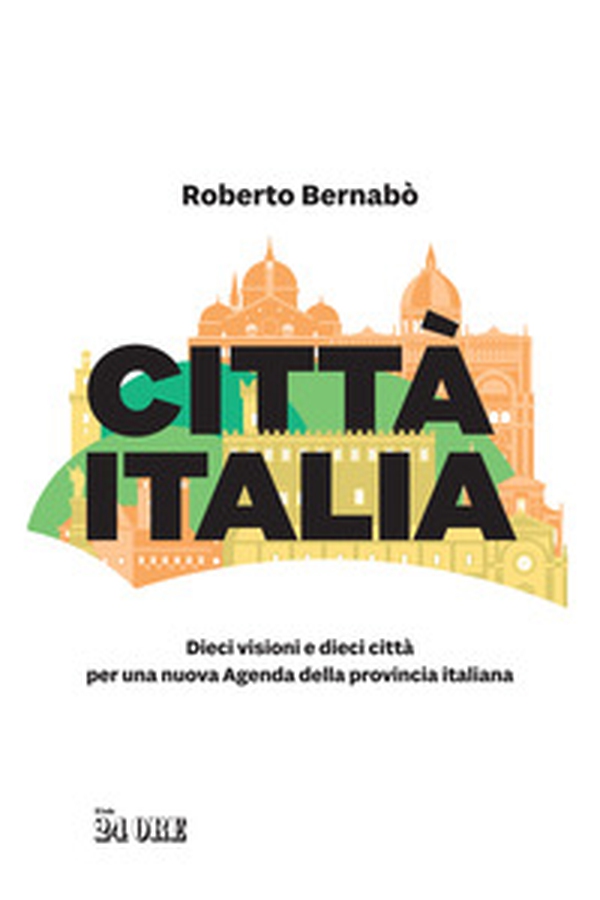 Città Italia. Dieci visioni e dieci città per una nuova Agenda della provincia italiana - Librerie.coop Città Italia. Dieci visioni e dieci città per una nuova Agenda della provincia italiana - Librerie.coop