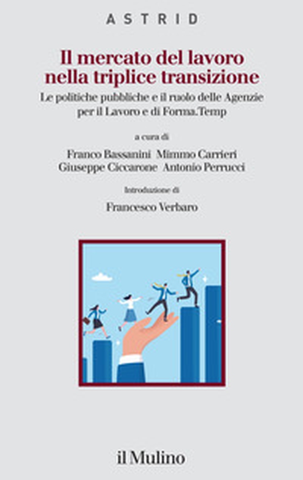 Il mercato del lavoro nella triplice transizione. Le politiche pubbliche e il ruolo delle Agenzie per il Lavoro e di Forma.Temp - Librerie.coop Il mercato del lavoro nella triplice transizione. Le politiche pubbliche e il ruolo delle Agenzie per il Lavoro e di Forma.Temp - Librerie.coop
