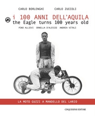 I 100 anni dell'Aquila. Un itinerario sul lago di Como-La moto Guzzi a Mandello del Lario. Ediz. italiana e inglese - Librerie.coop