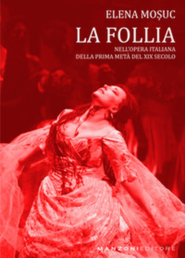 La follia nell'opera italiana, della prima metà del XIX secolo - Librerie.coop La follia nell'opera italiana, della prima metà del XIX secolo - Librerie.coop