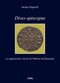 Dives episcopus. La signoria dei vescovi di Volterra nel Duecento - Librerie.coop