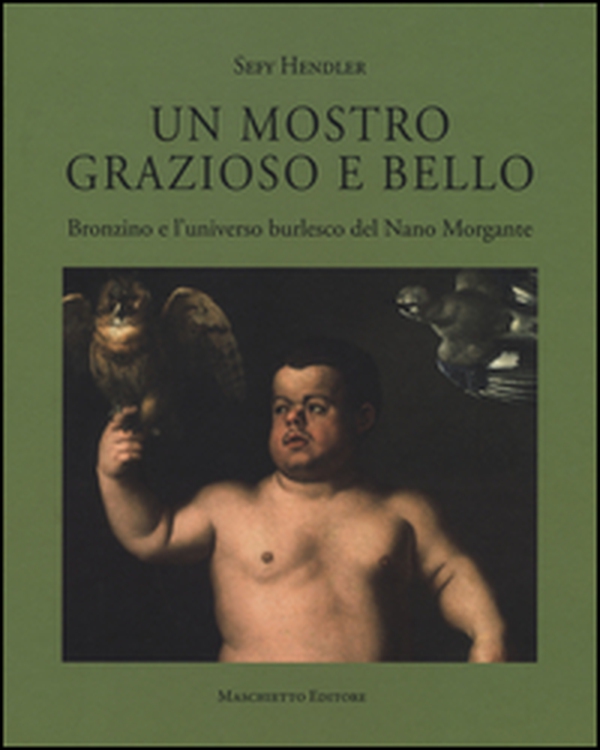 Un mostro grazioso e bello. Bronzino e l'universo burlesco del Nano Morgante - Librerie.coop Un mostro grazioso e bello. Bronzino e l'universo burlesco del Nano Morgante - Librerie.coop