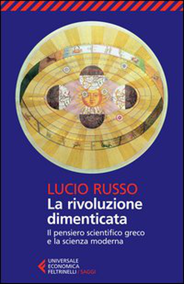 La rivoluzione dimenticata. Il pensiero scientifico greco e la scienza moderna - Librerie.coop La rivoluzione dimenticata. Il pensiero scientifico greco e la scienza moderna - Librerie.coop