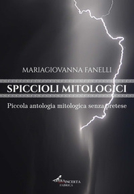 Spiccioli mitologici. Piccola antologia mitologica senza pretese - Librerie.coop