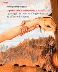 La pittura del Quattrocento a Napoli 1400-1458. Da Ladislao d'Angiò-Durazzo ad Alfonso d'Aragona - Librerie.coop