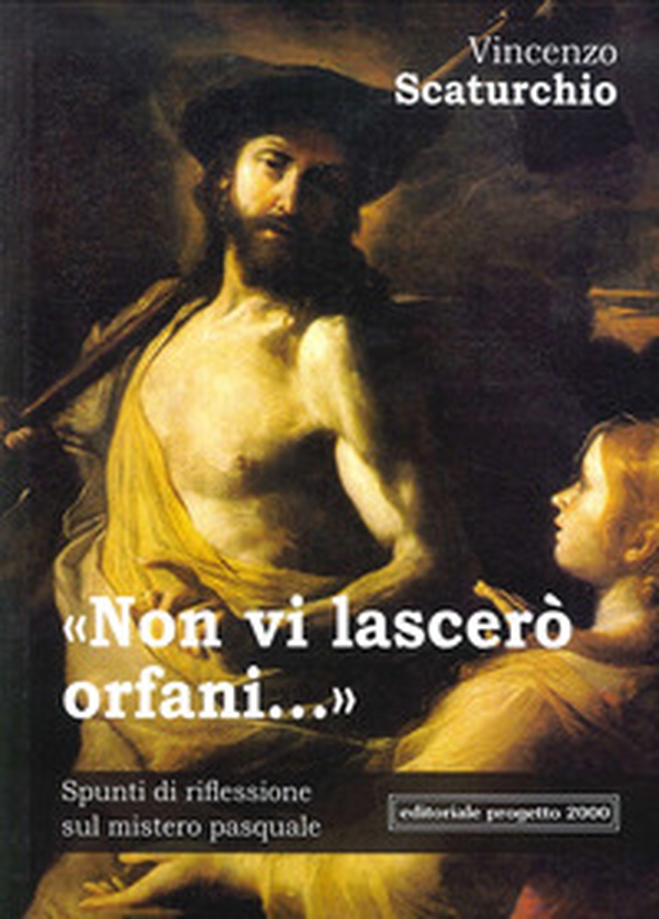 Non vi lascerò orfani. Spunti di riflessione sul mistero pasquale - Librerie.coop Non vi lascerò orfani. Spunti di riflessione sul mistero pasquale - Librerie.coop