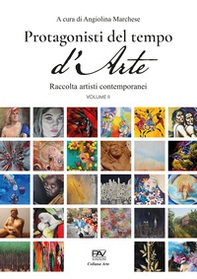 Protagonisti del tempo d'arte. Raccolta di artisti contemporanei - Vol. 2 - Librerie.coop