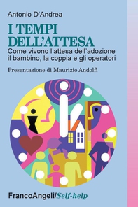 I tempi dell'attesa. Come vivono l'attesa  dell'adozione il bambino, la coppia e gli operatori - Librerie.coop I tempi dell'attesa. Come vivono l'attesa  dell'adozione il bambino, la coppia e gli operatori - Librerie.coop