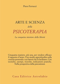 Arte e scienza della psicoterapia. La conquista interiore della libertà - Librerie.coop