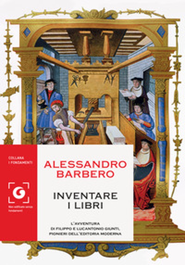 Inventare i libri. L'avventura di Filippo e Lucantonio Giunti, pionieri dell'editoria moderna - Librerie.coop Inventare i libri. L'avventura di Filippo e Lucantonio Giunti, pionieri dell'editoria moderna - Librerie.coop