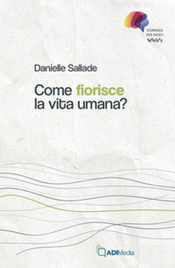 Come fiorisce la vita umana? Domande per menti inquiete - Librerie.coop Come fiorisce la vita umana? Domande per menti inquiete - Librerie.coop