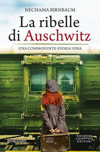 La ribelle di Auschwitz - Librerie.coop
