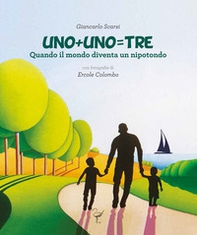 Uno+uno=tre. Quando il mondo diventa un nipotondo - Librerie.coop Uno+uno=tre. Quando il mondo diventa un nipotondo - Librerie.coop