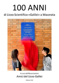 100 anni di Liceo Scientifico «Galilei» a Macerata - Librerie.coop