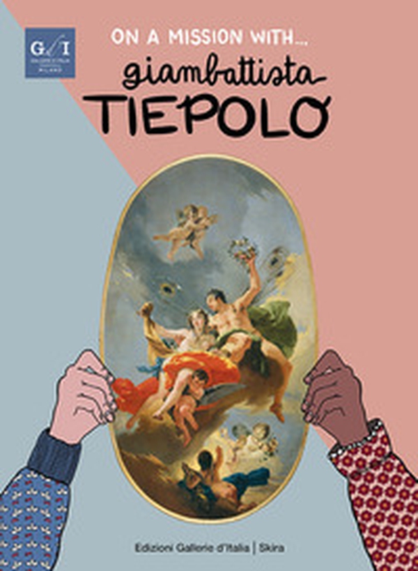 On a mission with... Giambattista Tiepolo - Librerie.coop On a mission with... Giambattista Tiepolo - Librerie.coop
