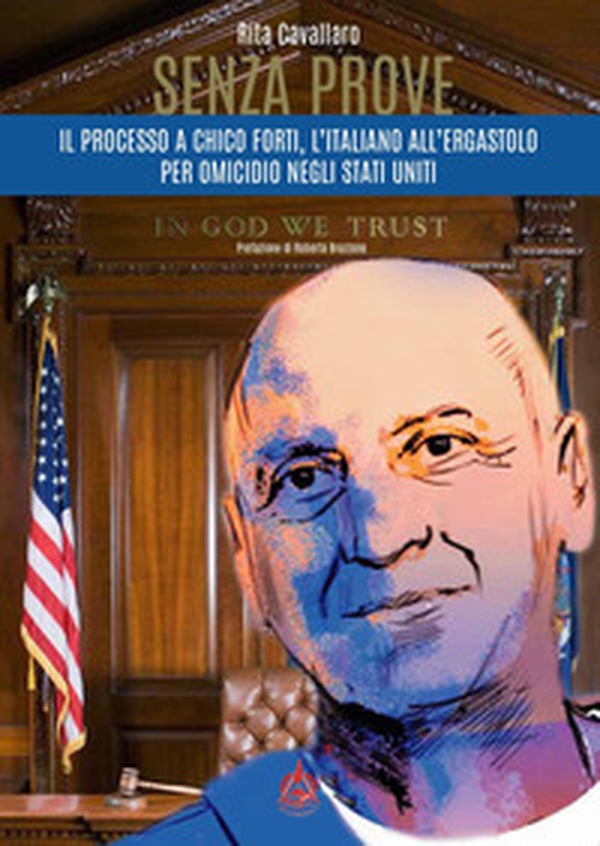 Senza prove. Il processo a Chico Forti, l'italiano all'ergastolo per omicidio negli Stati Uniti - Librerie.coop Senza prove. Il processo a Chico Forti, l'italiano all'ergastolo per omicidio negli Stati Uniti - Librerie.coop