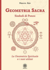 Geometria sacra. Simboli di potere. La geometria spirituale e i suoi utilizzi - Librerie.coop