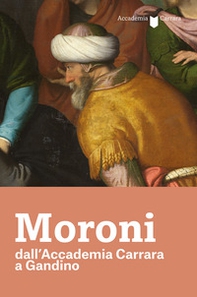 Moroni dall'Accademia Carrara a Gandino. Catalogo della mostra (Gandino, 4 luglio-13 ottobre 2019) - Librerie.coop