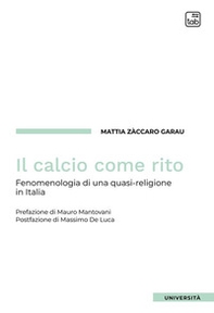 Il calcio come rito. Fenomenologia di una quasi-religione in Italia - Librerie.coop Il calcio come rito. Fenomenologia di una quasi-religione in Italia - Librerie.coop