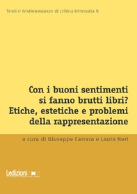 Con i buoni sentimenti si fanno brutti libri? Etiche, estetiche e problemi della rappresentazione - Librerie.coop