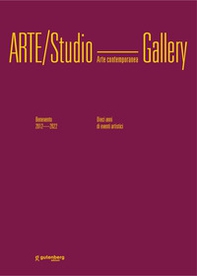 Arte/Studio Gallery. Benevento 2012/2022. Dieci anni di eventi artistici - Librerie.coop