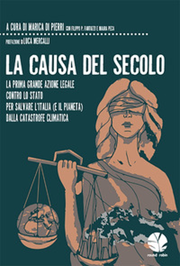 La causa del secolo. La prima grande azione legale contro lo Stato per salvare l'Italia (e il pianeta) dalla catastrofe climatica - Librerie.coop La causa del secolo. La prima grande azione legale contro lo Stato per salvare l'Italia (e il pianeta) dalla catastrofe climatica - Librerie.coop