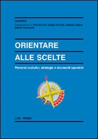 Orientare alle scelte. Percorsi evolutivi, strategie e strumenti operativi - Librerie.coop